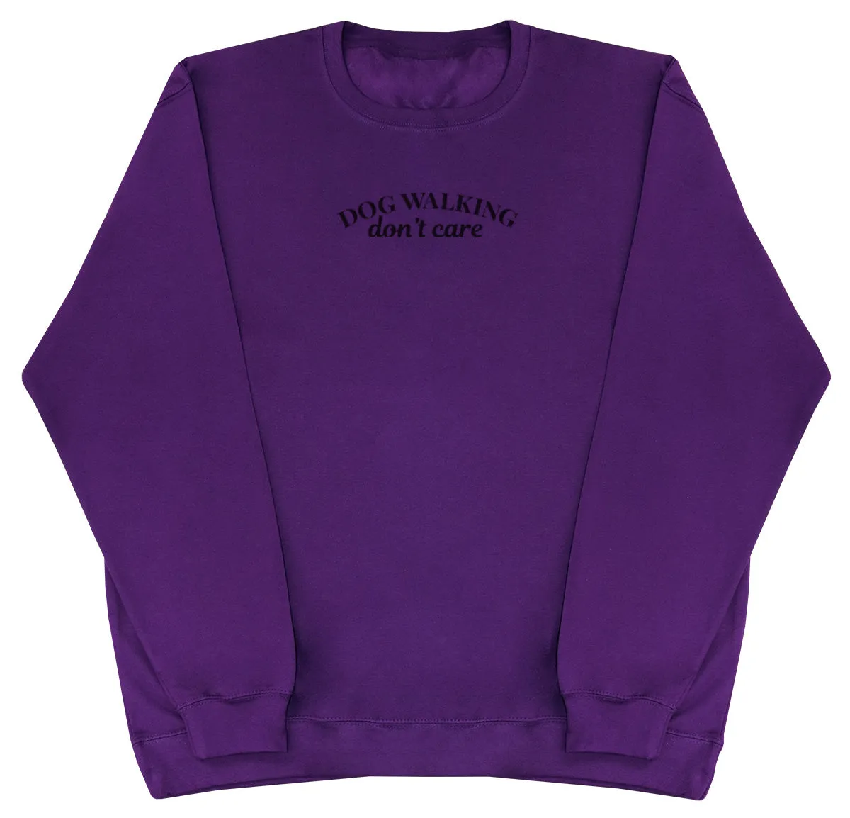 Dog Walking Don't Care - Huge Oversized Comfy Original Sweater