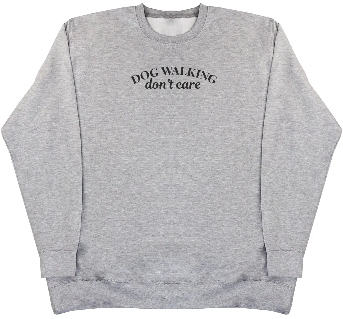 Dog Walking Don't Care - Huge Oversized Comfy Original Sweater